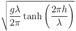 \sqrt{\frac{g\lambda}{2\pi}\tanh\left(\frac{2\pi h}{\lambda}\right)}