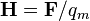 \mathbf{H} = \mathbf{F} / q_m \,