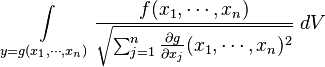  \int\limits_{y = g(x_1, \cdots, x_n)} \frac{f(x_1,\cdots, x_n)}{\sqrt{\sum_{j=1}^n \frac{\partial g}{\partial x_j}(x_1, \cdots, x_n)^2}} \; dV