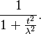 \frac{1}{1+\frac{t^2}{\lambda ^2}}.