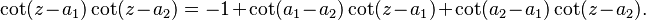 \cot(z - a_1)\cot(z - a_2) = -1 + \cot(a_1 - a_2)\cot(z - a_1) + \cot(a_2 - a_1)\cot(z - a_2).