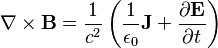 \nabla \times \mathbf{B} = \frac{1}{c^2} \left(\frac{1}{\epsilon_0} \mathbf{J} + \frac{\partial \mathbf{E}} {\partial t} \right)