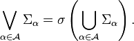 \bigvee_{\alpha\in\mathcal{A}}\Sigma_\alpha=\sigma\left(\bigcup_{\alpha\in\mathcal{A}}\Sigma_\alpha\right).