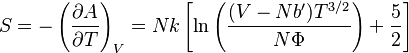 S = -\left(\frac{\partial A}{\partial T}\right)_V
=Nk\left[ \ln\left(\frac{(V-Nb')T^{3/2}}{N\Phi}\right)+\frac{5}{2} \right]