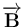 \overrightarrow{\mathbf{B}}