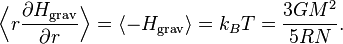 
\Bigl\langle r \frac{\partial H_{\mathrm{grav}}}{\partial r} \Bigr\rangle = \langle -H_{\mathrm{grav}} \rangle = 
k_B T = \frac{3G M^2}{5RN}.
