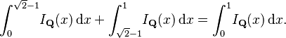 \int_0^{\sqrt{2}-1}\! I_\mathbf{Q}(x) \,\mathrm{d}x + \int_{\sqrt{2}-1}^1\! I_\mathbf{Q}(x) \,\mathrm{d}x = \int_0^1\! I_\mathbf{Q}(x) \,\mathrm{d}x.