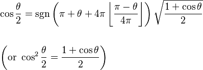 \begin{align}&\cos \frac{\theta}{2} = \sgn \left(\pi + \theta + 4 \pi \left\lfloor \frac{\pi - \theta}{4\pi} \right\rfloor \right) \sqrt{\frac{1 + \cos\theta}{2}} \\ \\
&\left(\mathrm{or}\,\,\cos^2\frac{\theta}{2}=\frac{1+\cos\theta}{2}\right)\end{align}