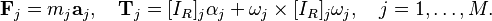  \mathbf{F}_j = m_j \mathbf{a}_j, \quad \mathbf{T}_j =[I_R]_j\alpha_j + \omega_j\times[I_R]_j\omega_j,\quad j=1,\ldots,M.