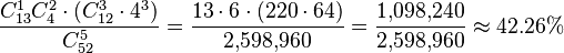 \frac {C_{13}^1 C_4^2 \cdot (C_{12}^3 \cdot 4^3)} {C_{52}^5} = \frac {13 \cdot 6 \cdot (220 \cdot 64)} {2{,}598{,}960} = \frac {1{,}098{,}240} {2{,}598{,}960} \approx 42.26\% 