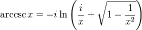 \arccsc x = -i \ln \left(\frac{i}{x} + \sqrt{1 - \frac{1}{x^2}}\right) \,