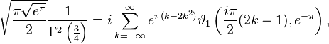 
\sqrt{\frac{\pi\sqrt{e^\pi}}{2}}\frac{1}{\Gamma^2\left(\frac34\right)}=i\sum_{k=-\infty}^\infty e^{\pi(k-2k^2)}\vartheta_1\left(\frac{i\pi}{2}(2k-1),e^{-\pi}\right),
