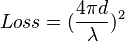 Loss = (\frac{4\pi d}{\lambda})^2