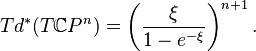  Td^*(T {\Bbb C}P^n) =  \left( \dfrac{\xi}{1-e^{-\xi}} \right)^{n+1}.