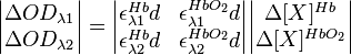 \begin{vmatrix} \Delta OD_{\lambda1} \\ \Delta OD_{\lambda2}\end{vmatrix} = 
\begin{vmatrix} \epsilon^{Hb}_{\lambda1}d & \epsilon^{HbO_2}_{\lambda1}d \\ \epsilon^{Hb}_{\lambda2}d & \epsilon^{HbO_2}_{\lambda2}d \end{vmatrix}
\begin{vmatrix} \Delta [X]^{Hb}\\ \Delta [X]^{HbO_2} \end{vmatrix}