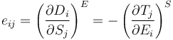 
e_{ij} = \left ( \frac{\partial D_i}{\partial S_j} \right )^E
 = -\left ( \frac{\partial T_j}{\partial E_i} \right )^S
