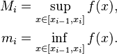 \begin{align}
 M_i = \sup_{x\in[x_{i-1},x_{i}]} f(x) , \\
 m_i = \inf_{x\in[x_{i-1},x_{i}]} f(x) .
\end{align}