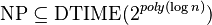 \operatorname{NP} \subseteq \operatorname{DTIME}(2^{poly(\log n)})