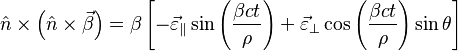 \hat{n}\times\left ( \hat{n}\times\vec{\beta} \right )
=\beta\left [ -\vec{\varepsilon }_\parallel \sin\left ( \frac{\beta c t}{\rho} \right )+\vec{\varepsilon}_\perp \cos\left ( \frac{\beta c t}{\rho}\right )\sin\theta
\right ]