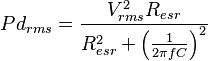 Pd_{rms} = \frac{V_{rms}^2R_{esr}}{R_{esr}^2+\left(\frac{1}{2\pi fC}\right)^2}