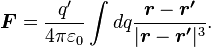 \boldsymbol{F} = {q'\over 4\pi\varepsilon_0}\int dq {\boldsymbol{r} - \boldsymbol{r'} \over |\boldsymbol{r} - \boldsymbol{r'}|^3}.