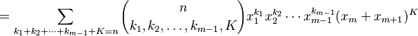    = \sum_{k_1+k_2+\cdots+k_{m-1}+K=n}{n\choose k_1,k_2,\ldots,k_{m-1},K} x_1^{k_1}x_2^{k_2}\cdots x_{m-1}^{k_{m-1}}(x_m+x_{m+1})^K
