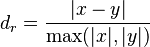 
d_r=\frac{|x-y|}{\max(|x|,|y|)}\,
