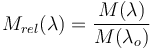 M_{rel}(\lambda)=\frac{M(\lambda)}{M({\lambda_o})}