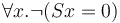 \forall x. \lnot (Sx = 0) 