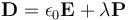 \mathbf{D} = \epsilon_0 \mathbf{E} + \lambda \mathbf{P}