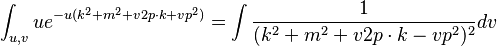  \int_{u,v} u e^{-u ( k^2+m^2 + v 2p\cdot k + v p^2)} = \int {1\over (k^2 + m^2 + v 2p\cdot k - v p^2)^2} dv 