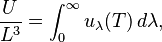 \frac{U}{L^3} = \int_0^\infty u_\lambda(T)\, d\lambda,