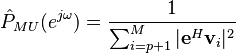 \hat P_{MU}(e^{j \omega}) = \frac{1}{\sum_{i=p+1}^{M} |\mathbf{e}^{H} \mathbf{v}_i|^2}