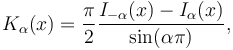 K_\alpha(x) = \frac{\pi}{2} \frac{I_{-\alpha} (x) - I_\alpha (x)}{\sin (\alpha \pi)},