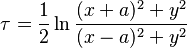 
  \tau = \frac{1}{2} \ln \frac{(x + a)^2 + y^2}{(x - a)^2 + y^2}
