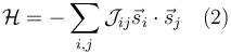 \mathcal{H} = -\sum_{i,j} \mathcal{J}_{ij} \vec{s}_i \cdot \vec{s}_j\quad (2)