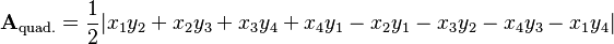  \mathbf{A}_\text{quad.} = {1 \over 2}|x_1y_2 + x_2y_3 +x_3y_4 + x_4y_1 - x_2y_1 - x_3y_2 - x_4y_3 - x_1y_4| 