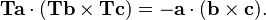 
\mathbf{Ta} \cdot (\mathbf{Tb} \times \mathbf{Tc}) =
-\mathbf{a} \cdot (\mathbf{b} \times \mathbf{c}).
