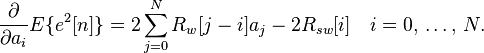 \frac{\partial}{\partial a_i} E\{e^2[n]\} = 2 \sum_{j=0}^{N} R_w[j-i] a_j - 2 R_{sw}[i] \quad i = 0,\, \ldots,\, N .