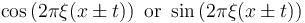  \cos\left(2\pi\xi(x\pm t)\right) \mbox{ or } \sin\left(2\pi\xi(x \pm t)\right)