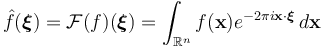 \hat{f}(\boldsymbol{\xi}) = \mathcal{F}(f)(\boldsymbol{\xi}) = \int_{\R^n} f(\mathbf{x}) e^{-2\pi i \mathbf{x}\cdot\boldsymbol{\xi}} \, d\mathbf{x}