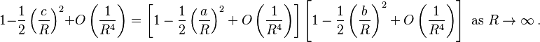 1-\frac{1}{2}\left(\frac{c}{R}\right)^2 + O\left(\frac{1}{R^4}\right) = \left[1-\frac{1}{2}\left(\frac{a}{R}\right)^2 + O\left(\frac{1}{R^4}\right) \right]\left[1-\frac{1}{2}\left(\frac{b}{R}\right)^2 + O\left(\frac{1}{R^4}\right) \right] \text{ as }R\to\infty\ .