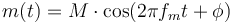 m(t) = M\cdot \cos(2 \pi f_m t + \phi)\,