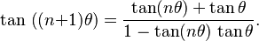 \tan\,\big((n{+}1)\theta\big) = \frac{\tan (n\theta) + \tan \theta}{1 - \tan (n\theta)\,\tan \theta}.