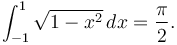 \int_{-1}^1 \sqrt{1-x^2}\,dx = \frac{\pi}{2}.