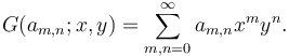 G(a_{m,n};x,y)=\sum_{m,n=0}^\infty a_{m,n}x^my^n.