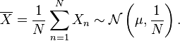 
\overline{X} = \frac{1}{N} \sum_{n=1}^{N} X_n \sim \mathcal{N}\left(\mu, \frac{1}{N}\right).
