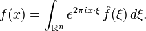 f(x)=\int_{\mathbb{R}^n} e^{2\pi ix\cdot\xi} \, \hat f(\xi)\,d\xi.