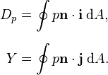 
\begin{align}
  D_p &= \oint p\mathbf{n} \cdot\mathbf{i} \; \mathrm{d}A,
  \\[1.2ex]
  Y   &= \oint p\mathbf{n} \cdot\mathbf{j} \; \mathrm{d}A.
\end{align}