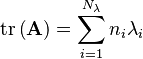 \operatorname{tr}\left(\mathbf{A}\right) = \sum\limits_{i=1}^{N_{\lambda}}{{n_i}\lambda_i} \!\ 